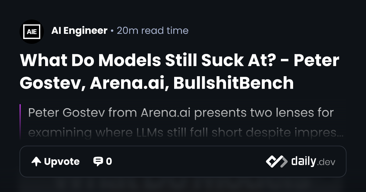 What Do Models Still Suck At? - Peter Gostev, Arena.ai,...
