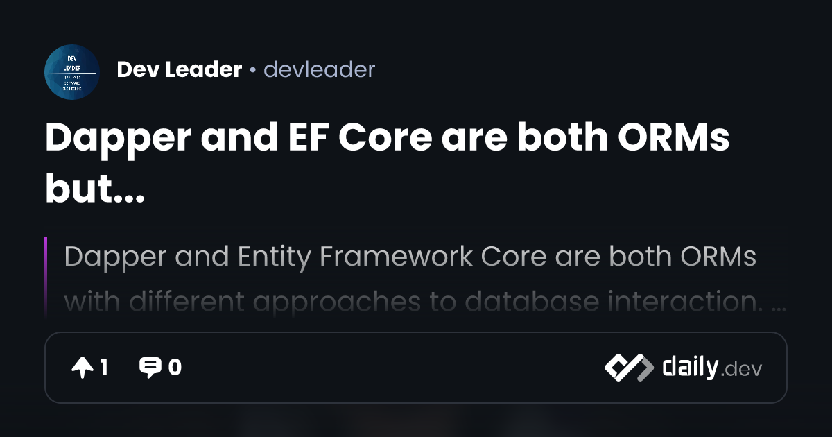 Dapper and EF Core are both ORMs but... | daily.dev