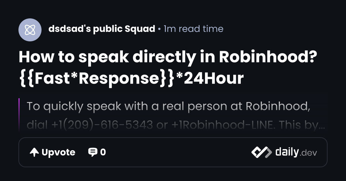 How to speak directly in Robinhood?{{Fast*Response}}*24Hour | daily.dev