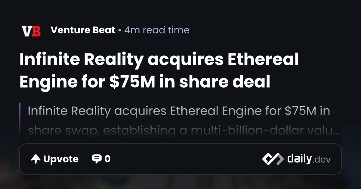 Infinite Reality acquires Ethereal Engine for $75M in...