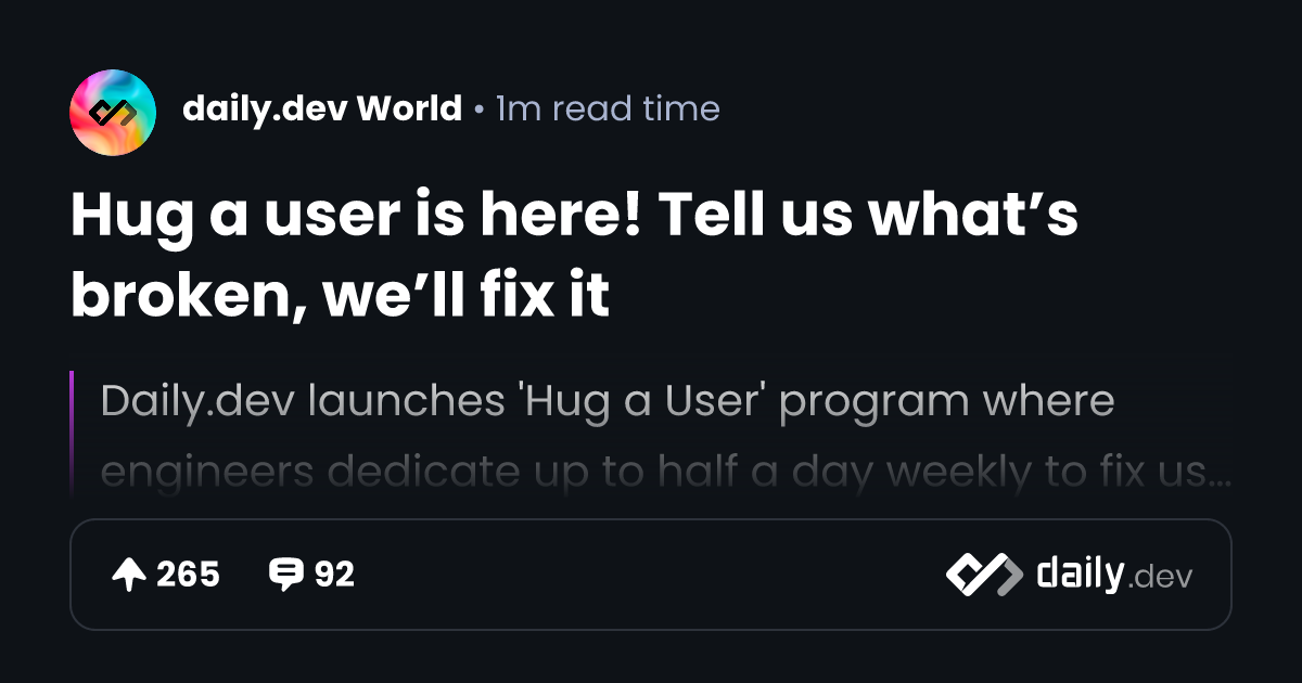 Hug a user is here! Tell us what’s broken, we’ll fix it | daily.dev