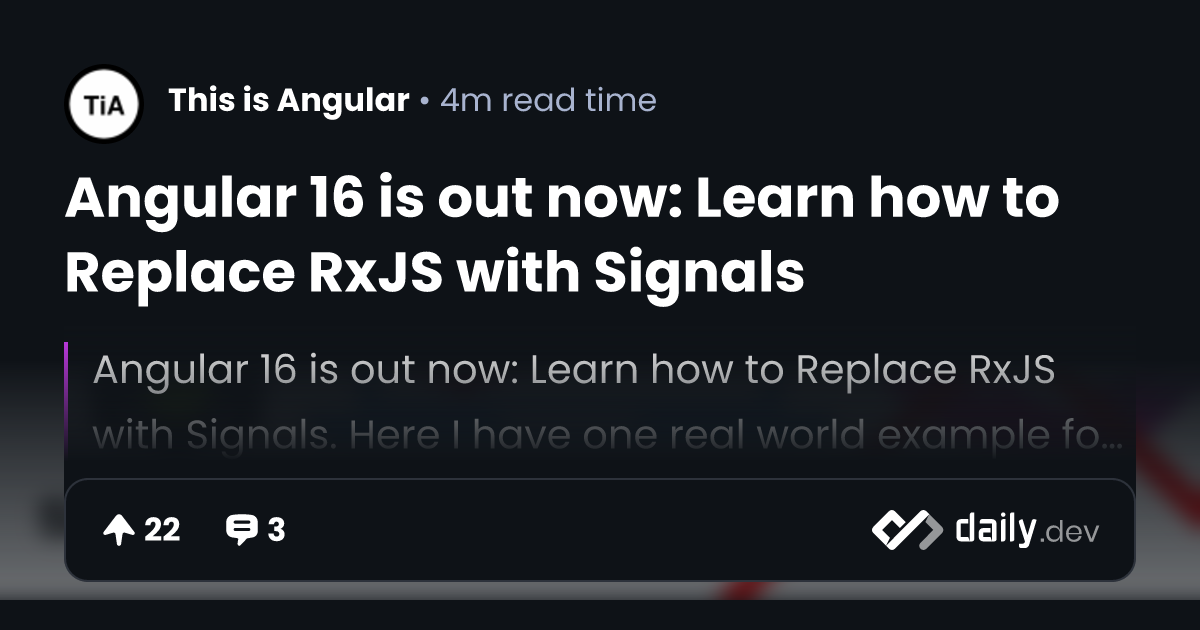 Angular 16 is out now Learn how to Replace RxJS with Signals daily.dev