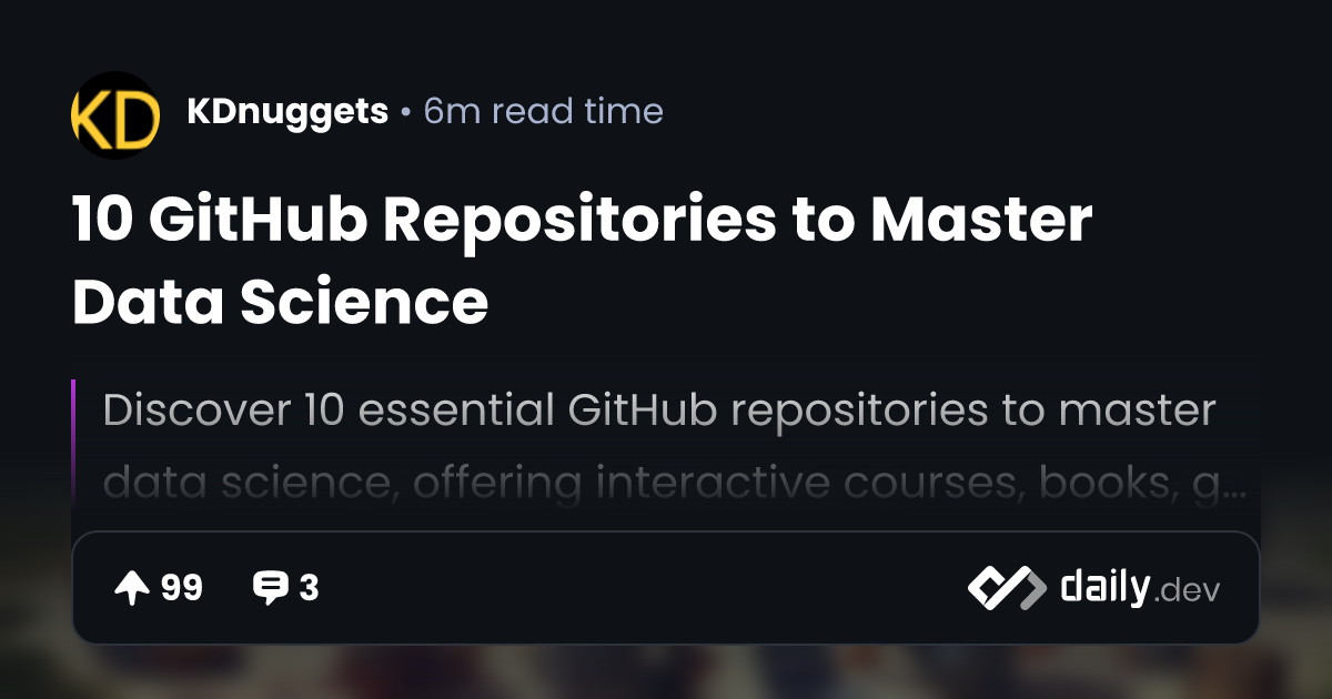 10 GitHub Repositories to Master Data Science | daily.dev