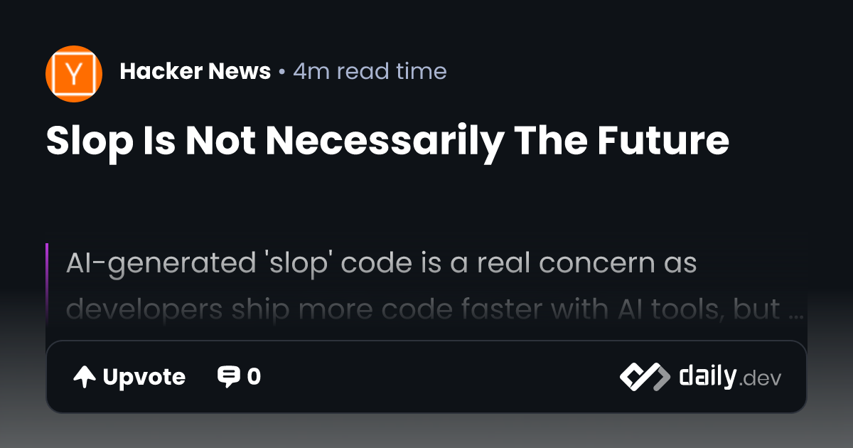 Slop Is Not Necessarily The Future | daily.dev
