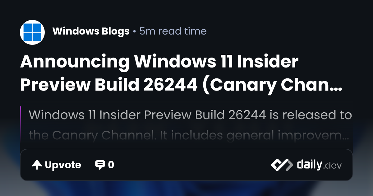 Announcing Windows 11 Insider Preview Build 26244...