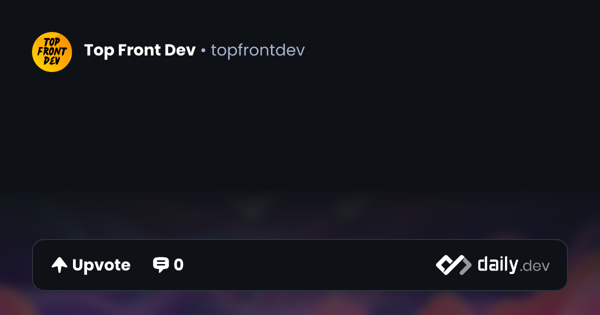 Shared post at Top Front Dev | daily.dev