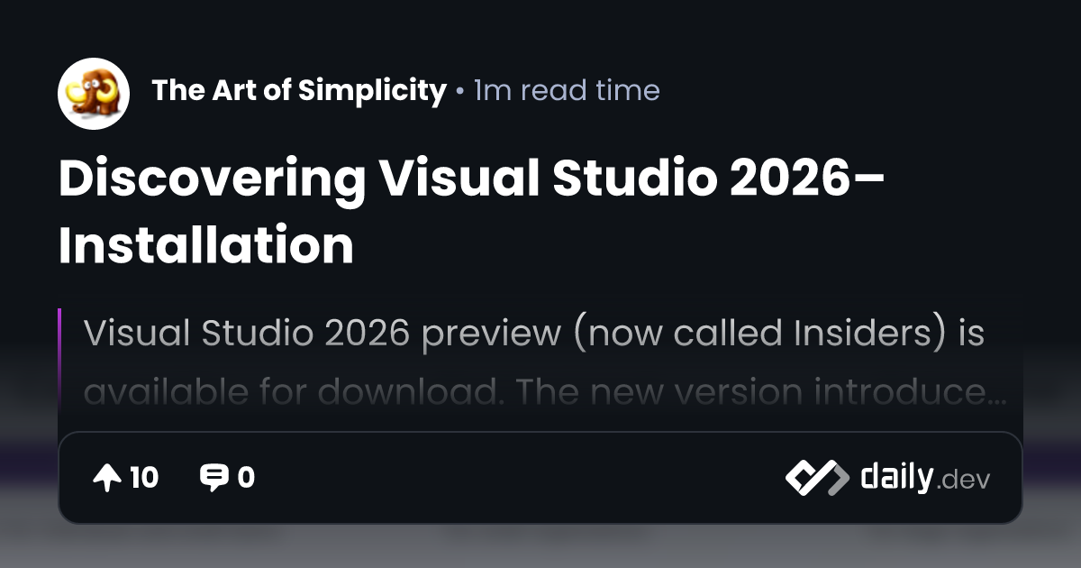 Discovering Visual Studio 2026–Installation | daily.dev