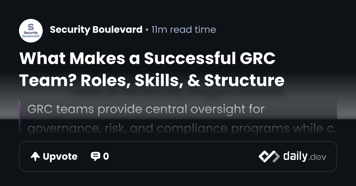 What Makes a Successful GRC Team? Roles, Skills, & Structure | daily.dev