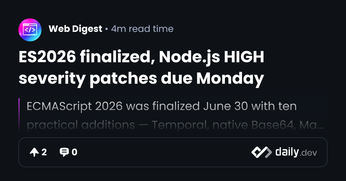 ES2026 finalized, Node.js HIGH severity patches due Monday