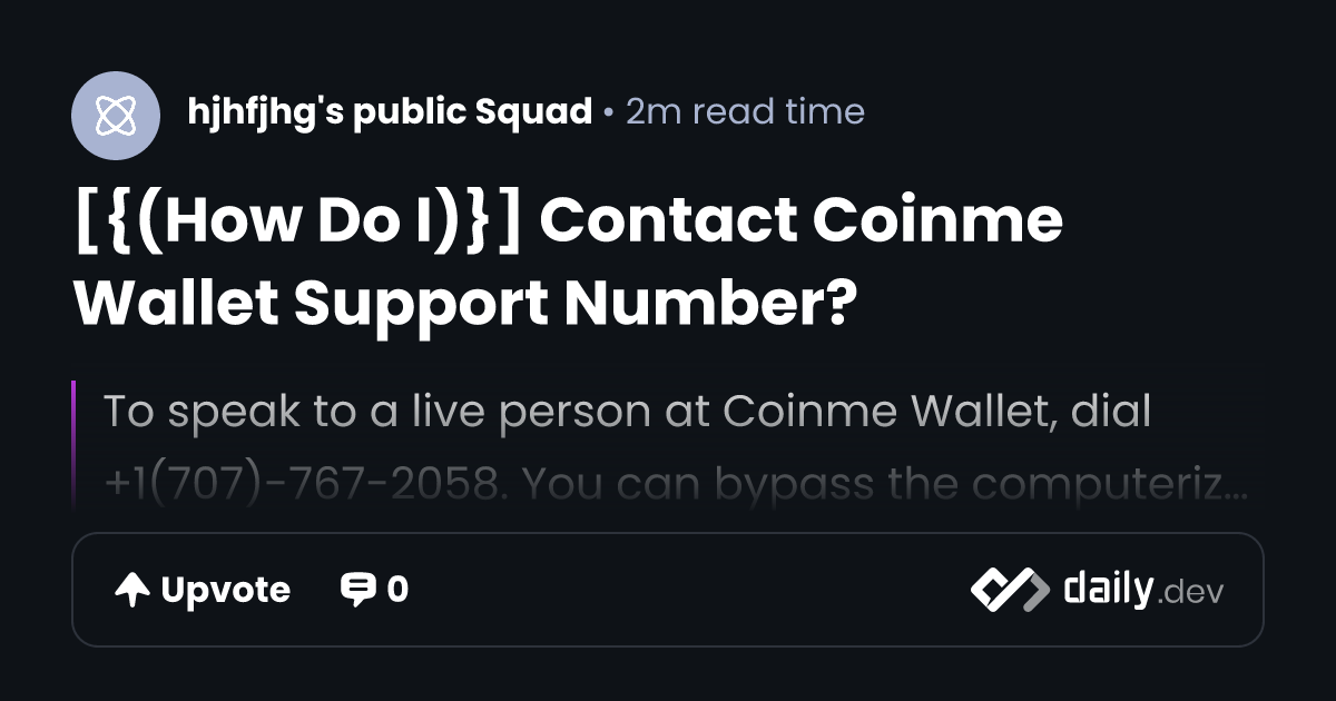 [{(How Do I)}] Contact Coinme Wallet Support Number? | daily.dev