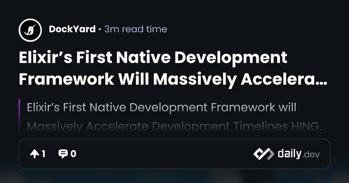 Elixir’s First Native Development Framework Will...