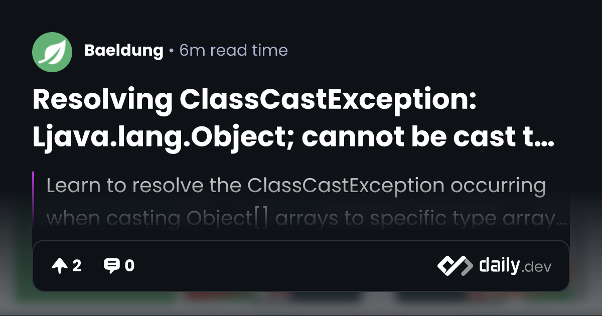 Resolving ClassCastException: Ljava.lang.Object; cannot...