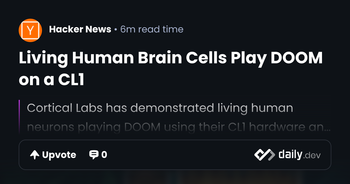 Living Human Brain Cells Play DOOM on a CL1 | daily.dev
