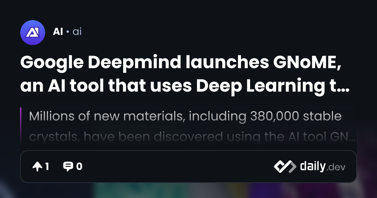 Google Deepmind launches GNoME, an AI tool that uses Deep Learning to