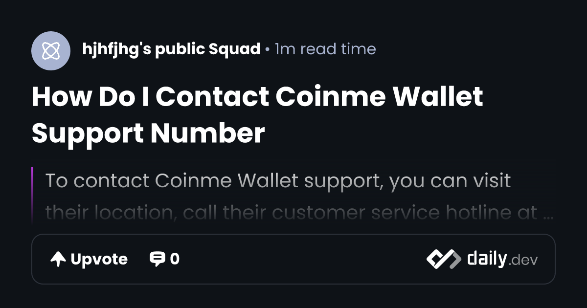 How Do I Contact Coinme Wallet Support Number | daily.dev