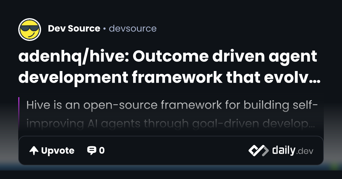 adenhq/hive: Outcome driven agent development framework...