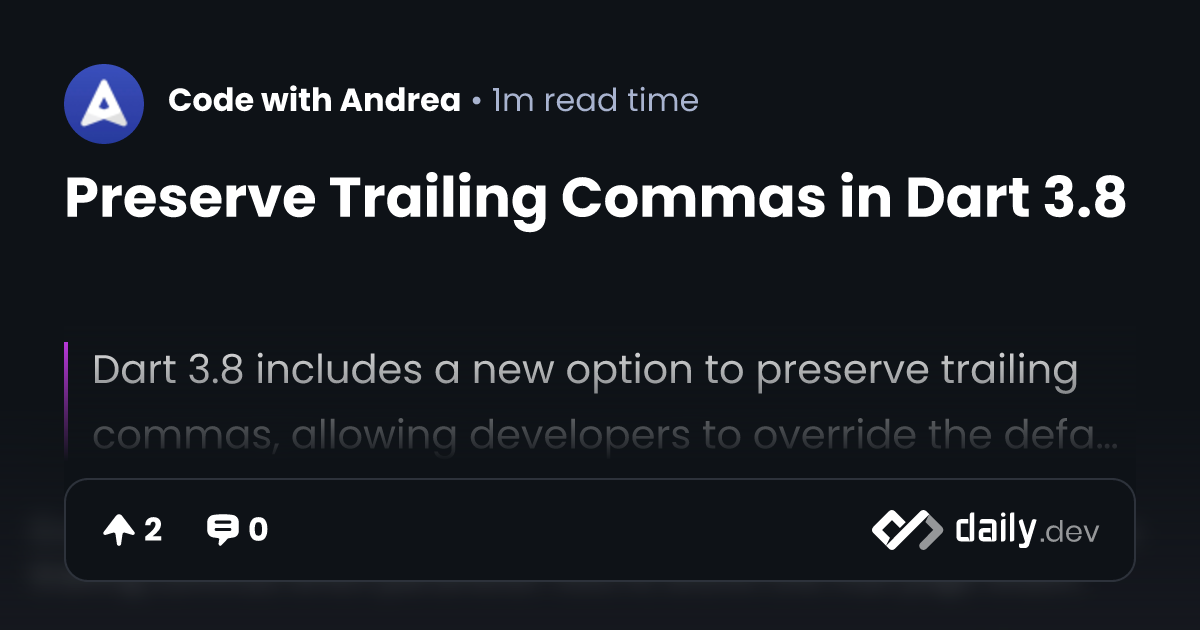 Preserve Trailing Commas in Dart 3.8 | daily.dev