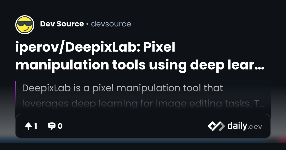 iperov/DeepixLab: Pixel manipulation tools using deep learning. | daily.dev