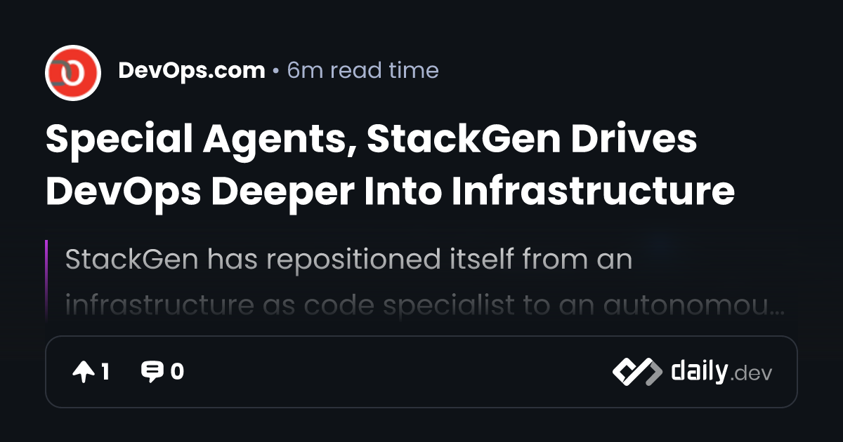 Special Agents, StackGen Drives DevOps Deeper Into Infrastructure ...