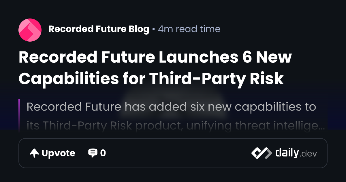 Recorded Future Enhances Third-Party Risk Management with New Features