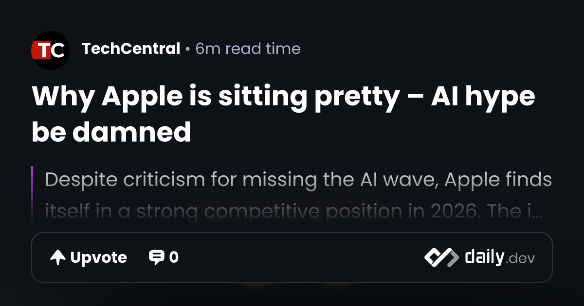 Why Apple is sitting pretty – AI hype be damned | daily.dev