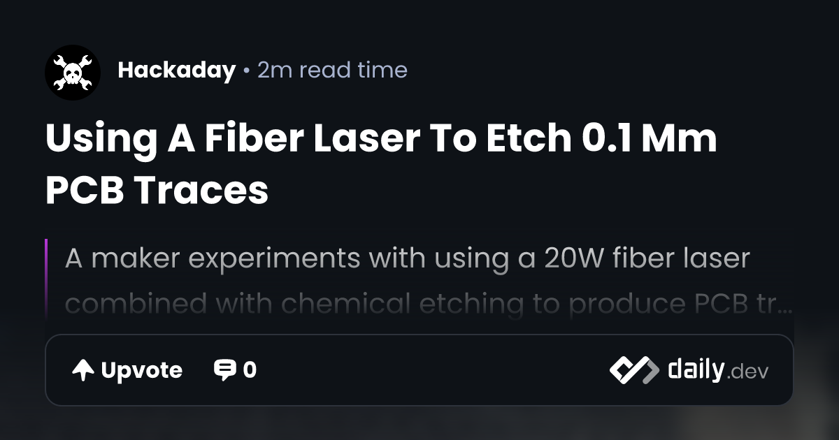 Using A Fiber Laser To Etch 0.1 Mm PCB Traces | daily.dev