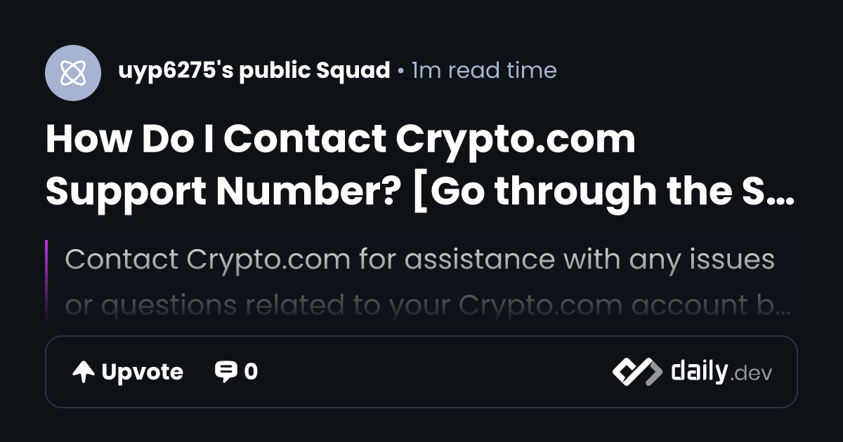 How Do I Contact Crypto.com Support Number? [Go through the Support Number] | daily.dev