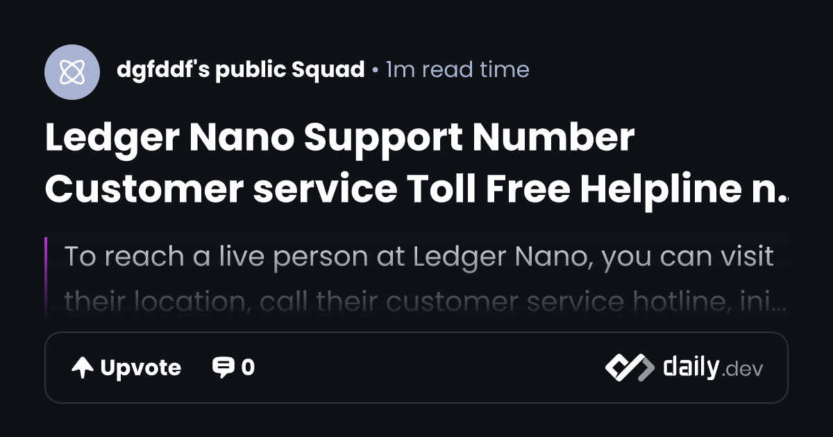 Ledger Nano Support Number Customer service Toll Free Helpline number | daily.dev