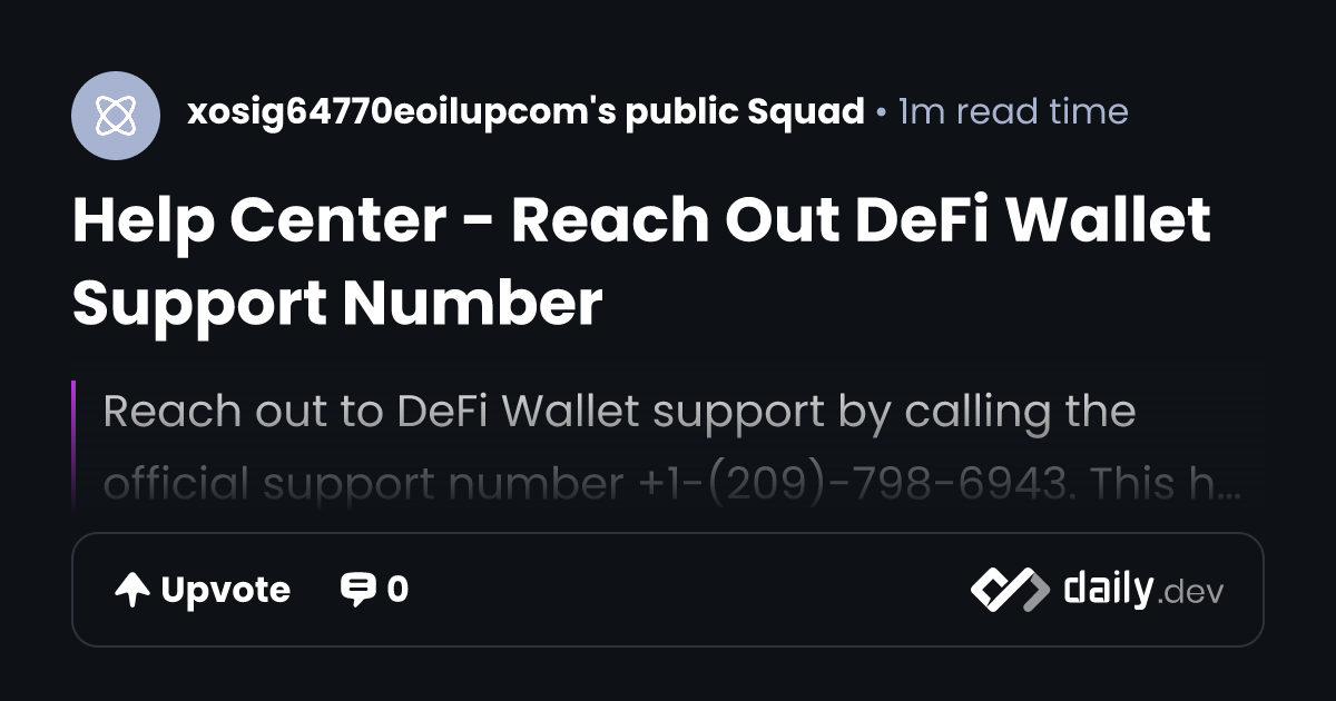 Help Center - Reach Out DeFi Wallet Support Number | daily.dev