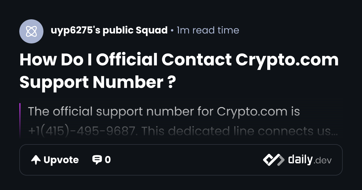 How Do I Official Contact Crypto.com Support Number ? | daily.dev