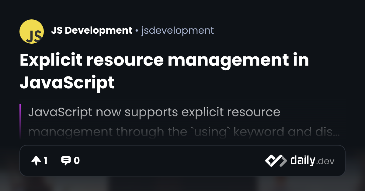 Explicit resource management in JavaScript | daily.dev