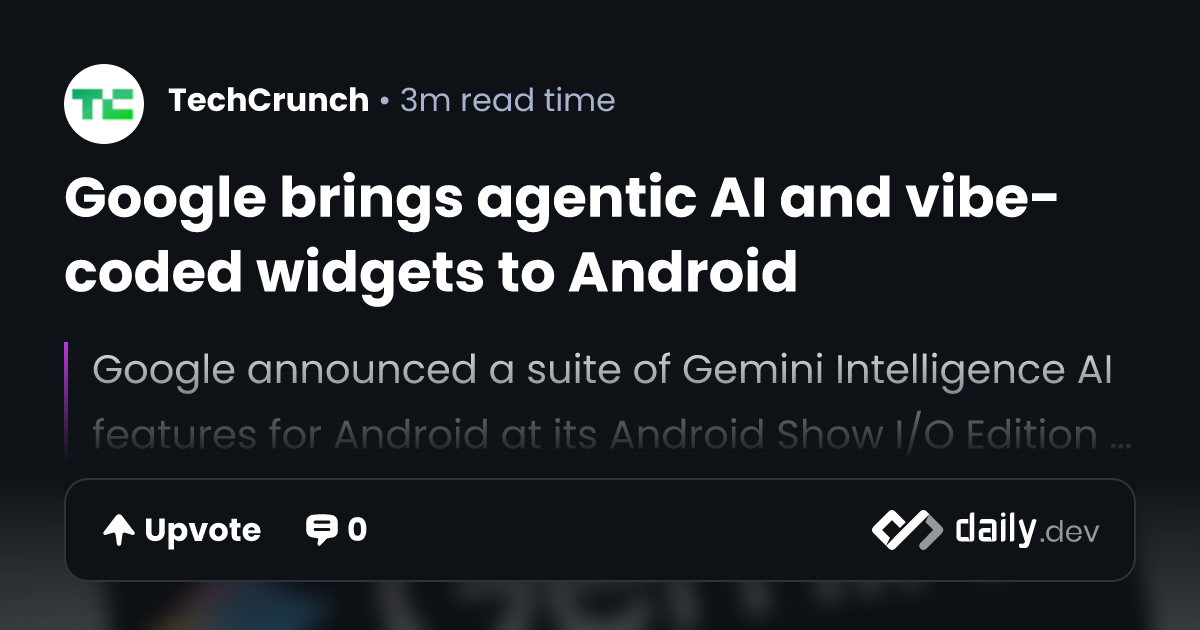 Google brings agentic AI and vibe-coded widgets to Android