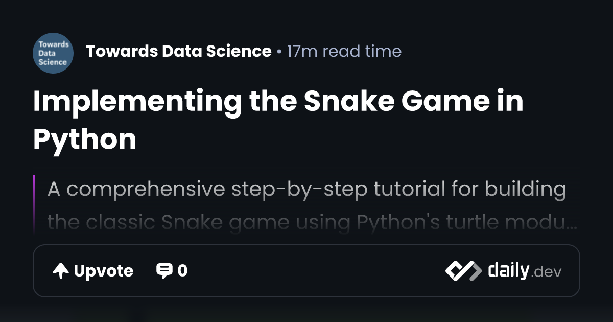 Implementing the Snake Game in Python | daily.dev