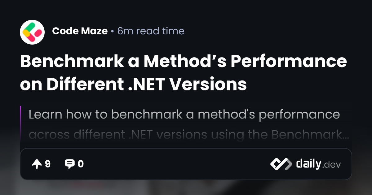Benchmark a Method’s Performance on Different .NET Versions | daily.dev