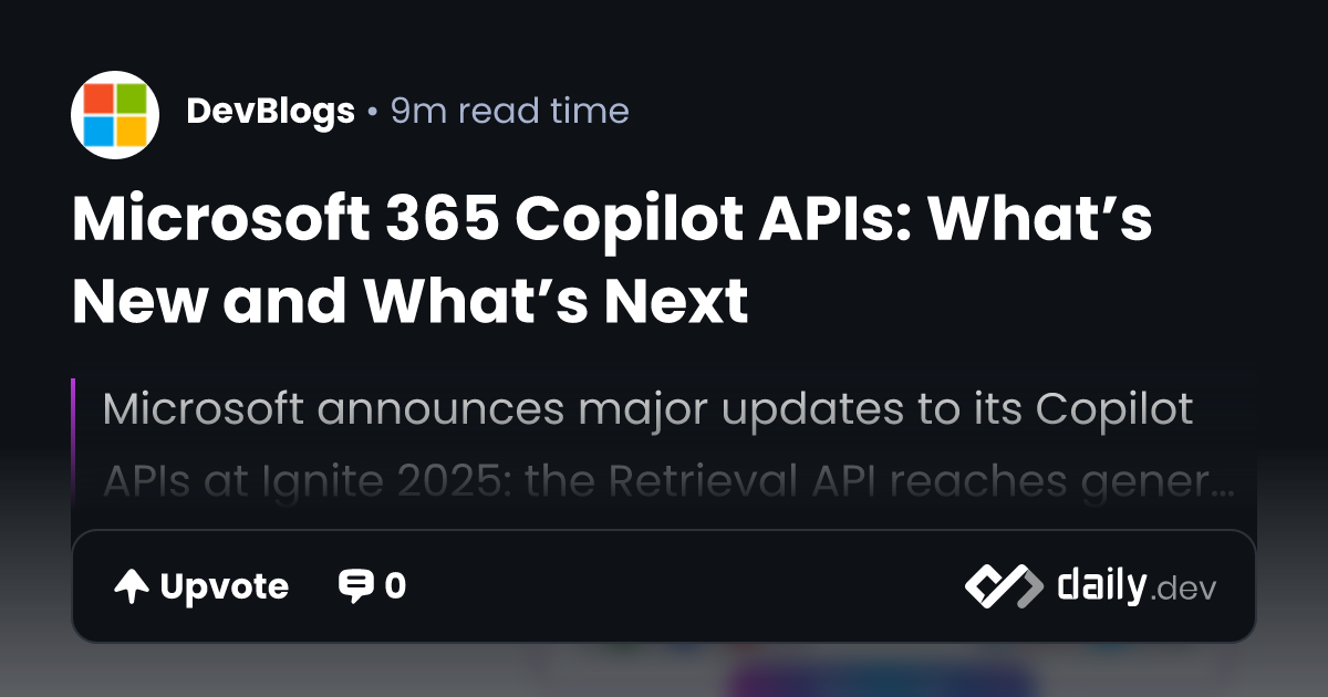 Microsoft 365 Copilot APIs: What’s New and What’s Next | daily.dev