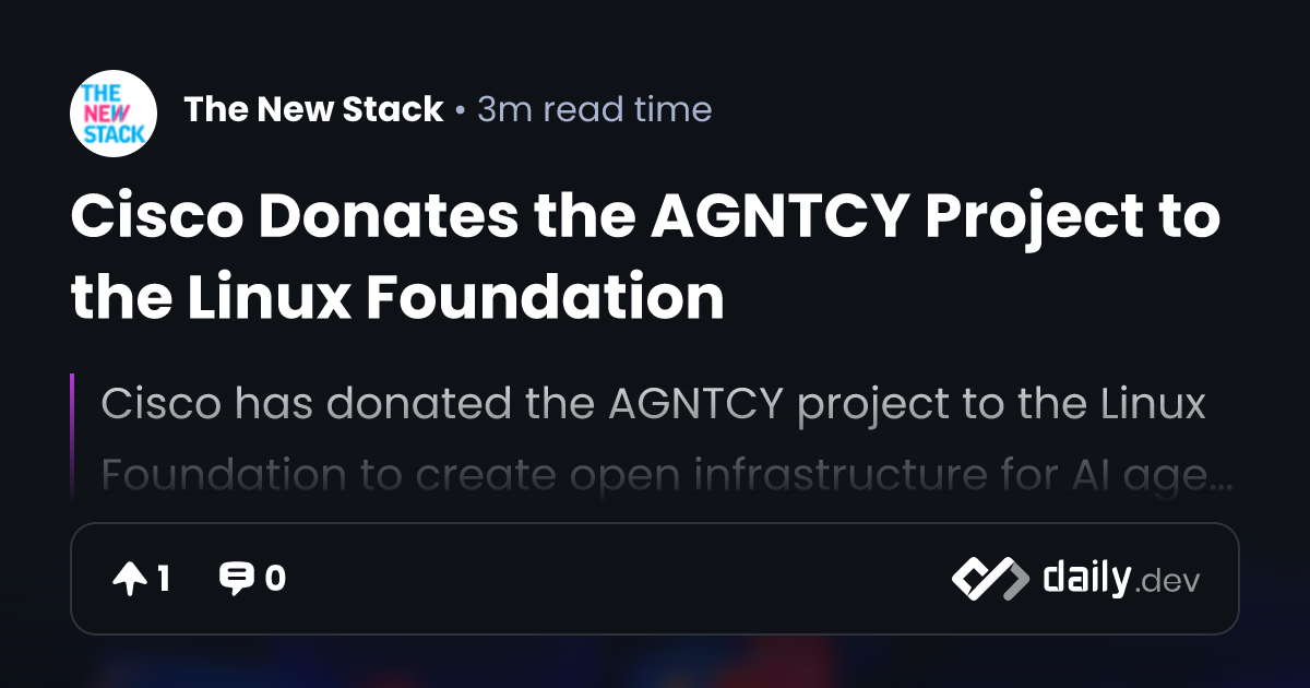 Cisco Donates the AGNTCY Project to the Linux Foundation | daily.dev