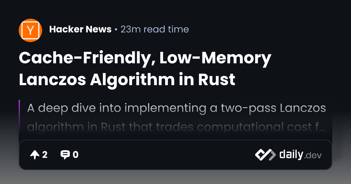 Cache-Friendly, Low-Memory Lanczos Algorithm in Rust | daily.dev