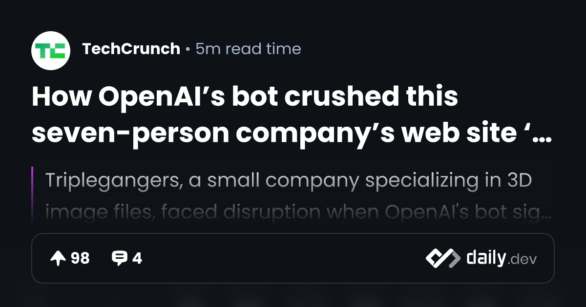 How OpenAI’s bot crushed this seven-person company’s web...