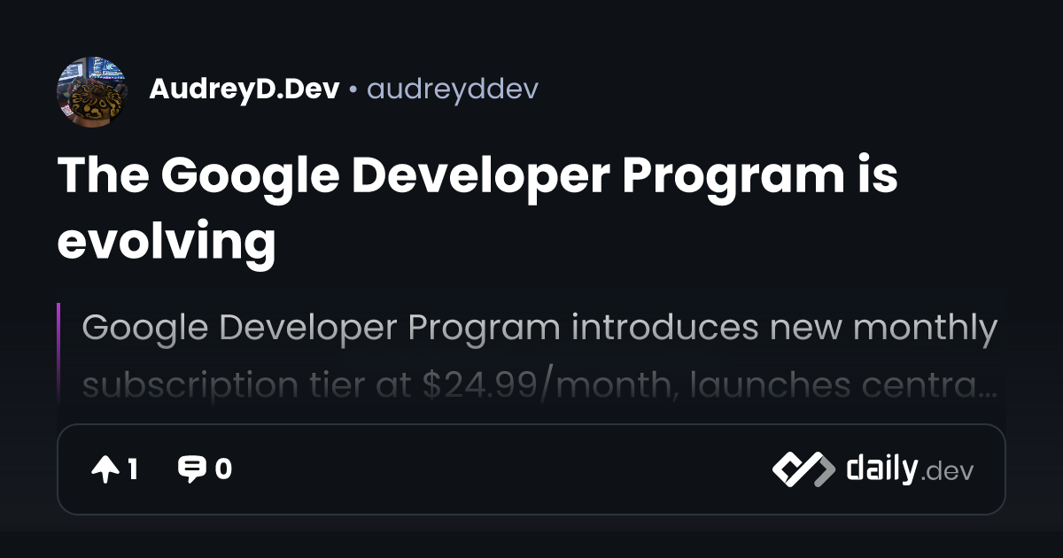 The Google Developer Program is evolving | daily.dev