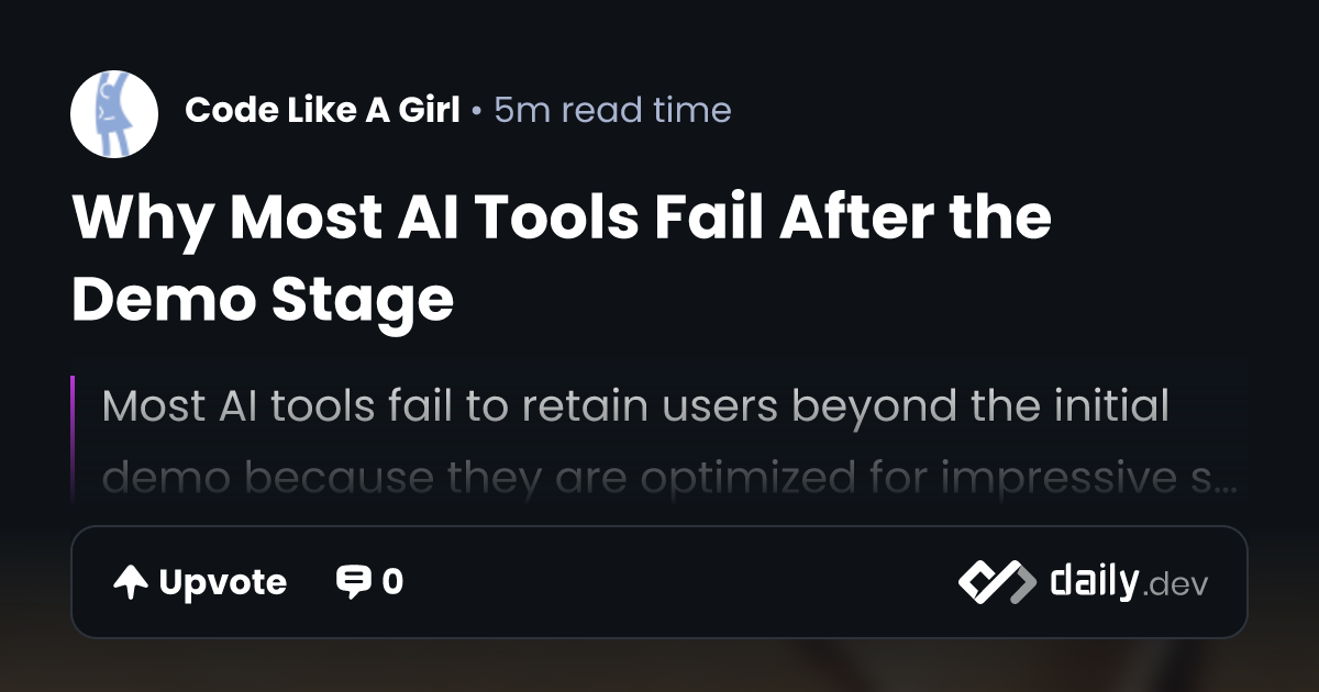 Why Most AI Tools Fail After the Demo Stage | daily.dev