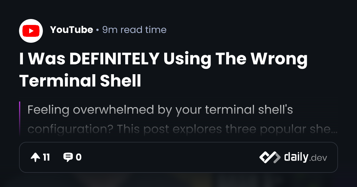 I Was DEFINITELY Using The Wrong Terminal Shell | daily.dev