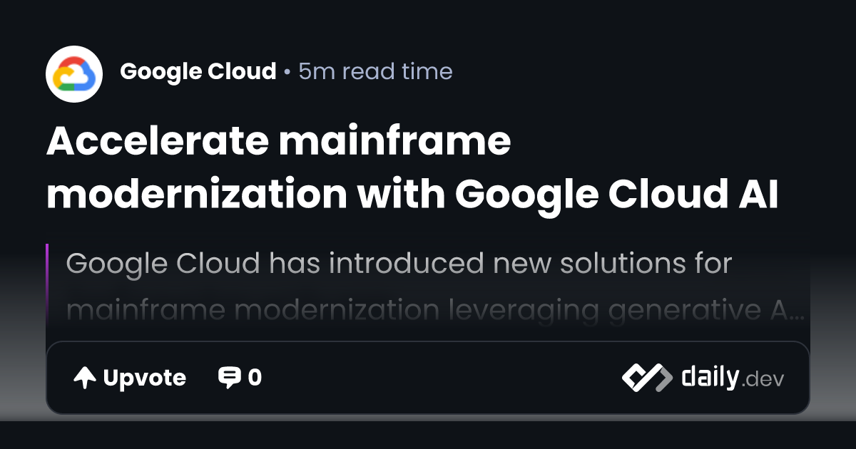 Accelerate mainframe modernization with Google Cloud AI