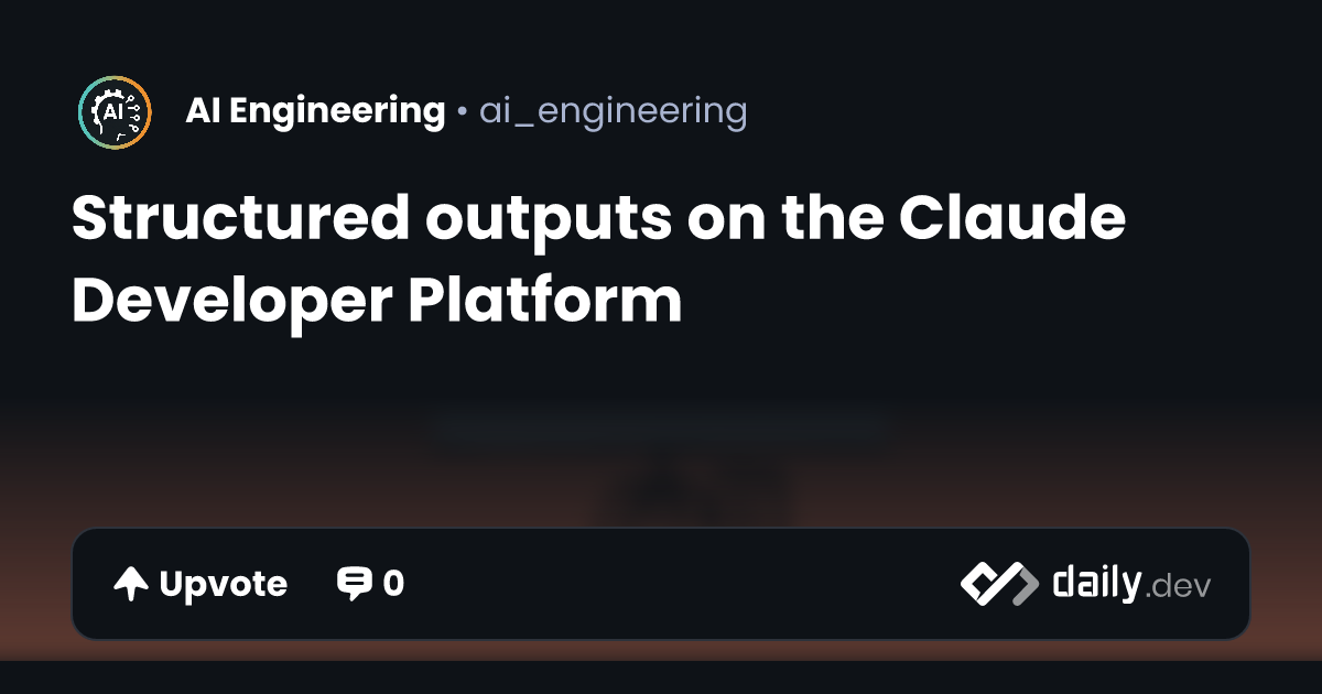 Structured outputs on the Claude Developer Platform | daily.dev