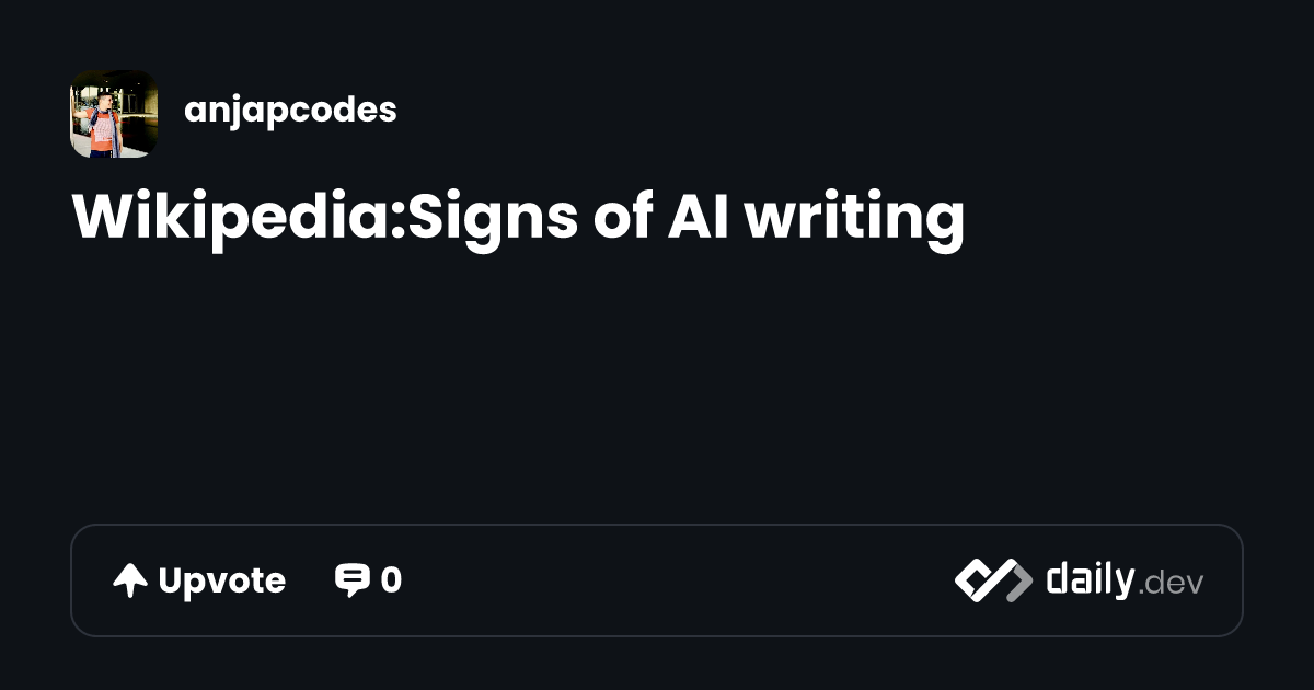 Wikipedia:Signs of AI writing | daily.dev