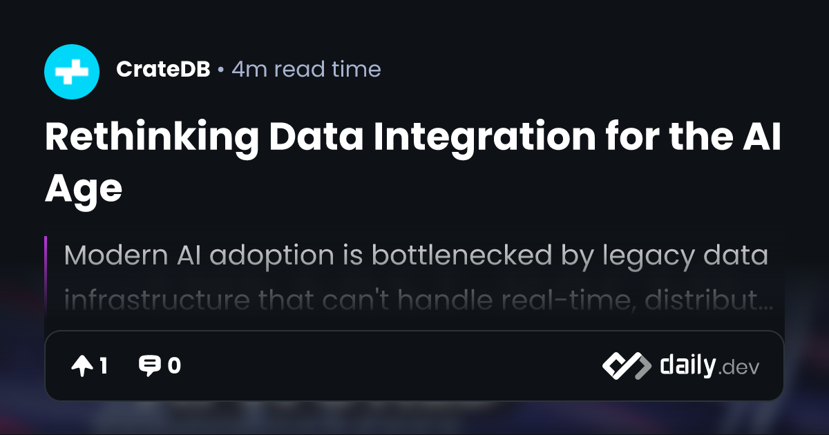Rethinking Data Integration for the AI Age | daily.dev