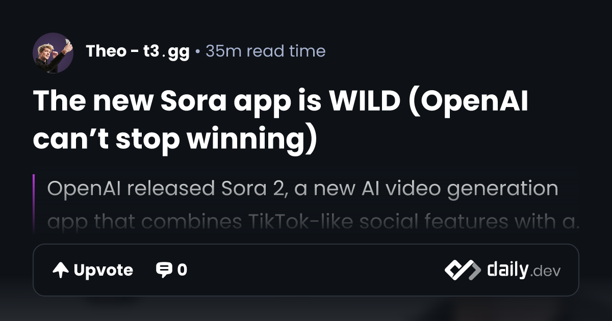 The new Sora app is WILD (OpenAI can’t stop winning) | daily.dev