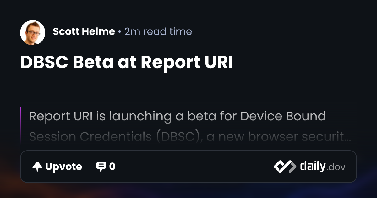 DBSC Beta at Report URI | daily.dev
