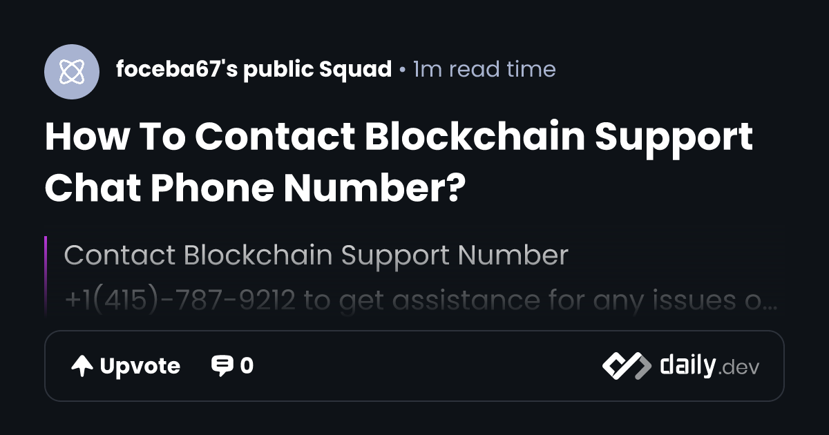 How To Contact Blockchain Support Chat Phone Number? | daily.dev