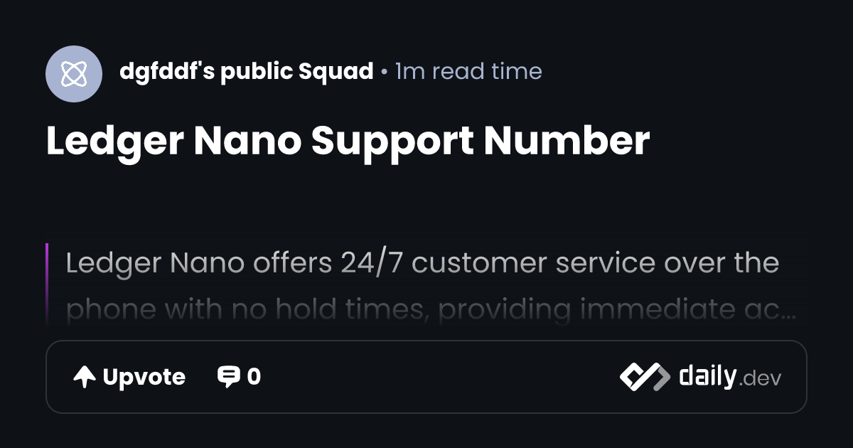 Ledger Nano Support Number | daily.dev