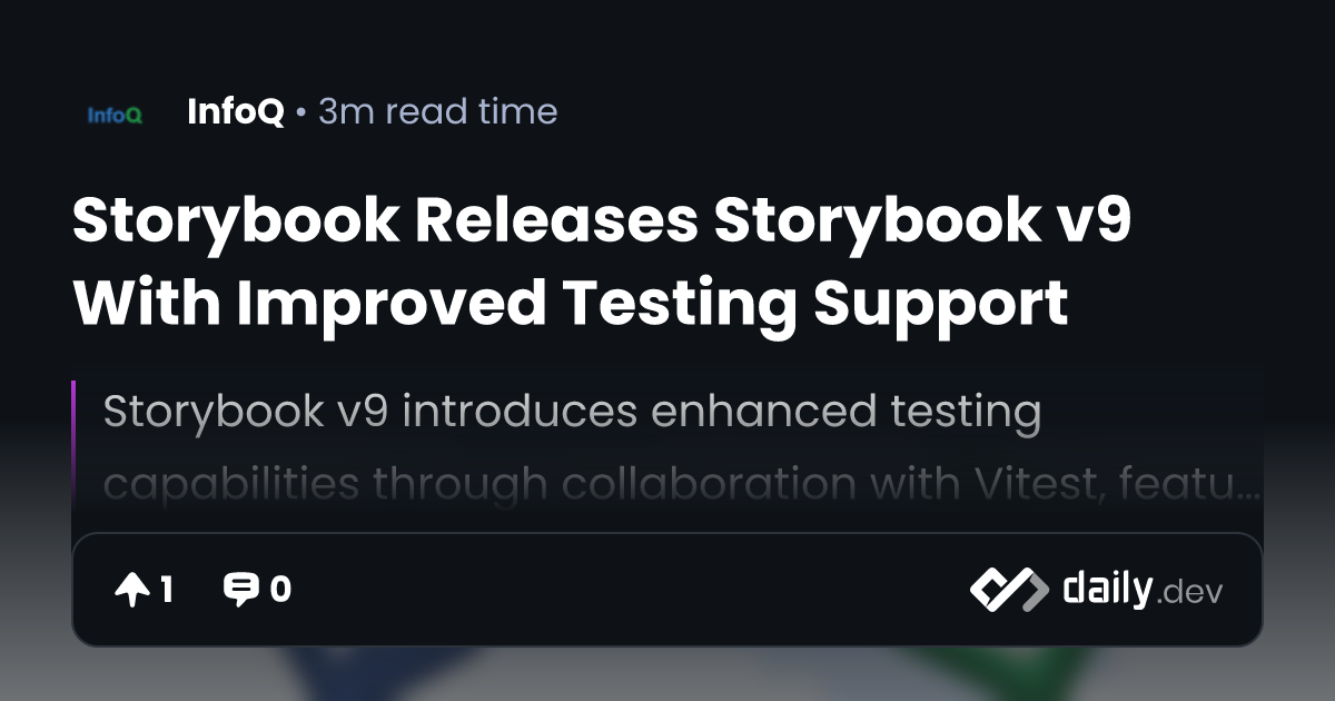 Storybook Releases Storybook v9 With Improved Testing Support | daily.dev